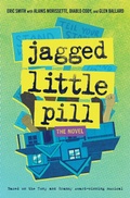 Cover: Jagged Little Pill: The Novel - Harry N. Abrams
