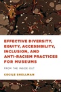 Cover: Effective Diversity, Equity, Accessibility, Inclusion, and Anti-Racism Practices for Museums - American Alliance of Museums
