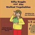 Cover: Billy Boggle and the Melted Vegetables - Pen It! Publications, LLC