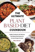 Cover: The Ultimate Plant-Based Diet Cookbook - Mary Stevens
