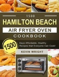 Cover: 1500 Hamilton Beach Air Fryer Oven Cookbook - Kevin Wright