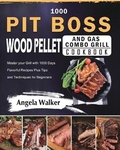 Cover: 1000 PIT BOSS Wood Pellet and Gas Combo Grill Cookbook - Angela Walker