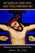 Abbildung von: My God My God Why Hast Though Forsaken Me? (Archbishop Fulton J. Sheen's Meditations on the Seven Last Words, #4) - Bishop Sheen Today