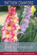 Cover: The Gladiolus (Esprios Classics) - Blurb