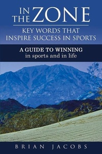 Abbildung von: In the Zone - Key Words That Inspire Success in Sports - Bookbaby