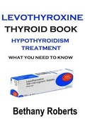 Cover: Levothyroxine. Thyroid Book. Hypothyroidism Treatment. - Lulu.com