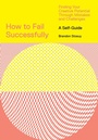 Cover: How to Fail Successfully: Finding Your Creative Potential Through Mistakes and Challenges - Abrams Image