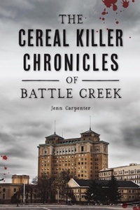 Bild: The Cereal Killer Chronicles of Battle Creek - Arcadia Publishing