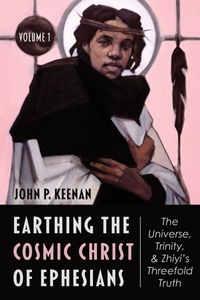 Abbildung von: Earthing the Cosmic Christ of Ephesians-The Universe, Trinity, and Zhiyi's Threefold Truth, Volume 1 - Wipf and Stock Publishers