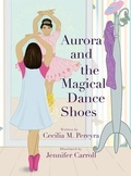 Cover: Aurora and the Magical Dance Shoes - Madison + Park Agency LLC.