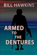 Cover: Armed to the Dentures - Bill Hawkins Publishing, LLC