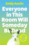 Cover: Everyone in This Room Will Someday Be Dead - Atlantic Books