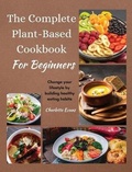 Cover: The Complete Plant Based Cookbook for Beginners - Eclectic Editions Limited