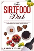 Cover: THE SIRTFOOD DIET The Ultimate Guide to Healthy Weight Loss with a Cookbook and a 7-Day Meal Plan to Restore Metabolism, Increase Energy and Prevent Cancer through Lifestyle - Eclectic Editions Limited