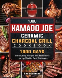 Abbildung von: 1000 Kamado Joe Ceramic Charcoal Grill Cookbook - Luz Zambrano