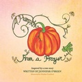 Cover: A Pumpkin From a Prayer - Alanna Rusnak Publishing