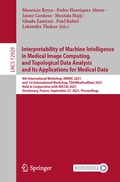 Cover: Interpretability of Machine Intelligence in Medical Image Computing, and Topological Data Analysis and Its Applications for Medical Data - Springer