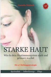 Abbildung von: Starke Haut -wie du dein Hautimmunsystem stark und gelassen machst - Die 3° Heilungsstrategie - epubli