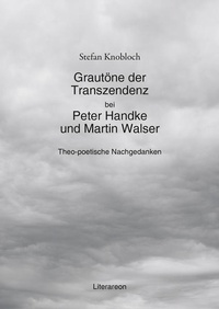 Enlarge image Cover: Grautöne der Transzendenz bei Peter Handke und Martin Walser - Literareon