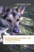 Cover: Ein Hund kommt ins Haus - die richtige Ern&auml;hrung - Trainerverlag