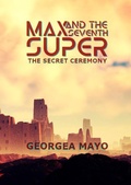 Cover: The Secret Ceremony (MAX and the Seventh Super, #1) - MAX and the Seventh Super