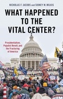 Cover: What Happened to the Vital Center? - Oxford University Press Inc