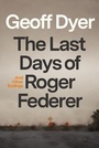 Cover: The Last Days of Roger Federer - Farrar, Straus and Giroux