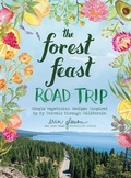 Cover: The Forest Feast Road Trip: Simple Vegetarian Recipes Inspired by My Travels through California - Abrams