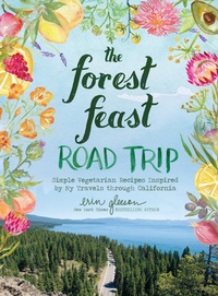 Abbildung von: The Forest Feast Road Trip: Simple Vegetarian Recipes Inspired by My Travels through California - Abrams