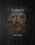 Cover: The Unknown Life of Jesus Christ - Spirit Seeker Books