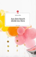 Cover: Aus dem Bauch direkt ins Herz. Life is a Story - story.one - story.one publishing