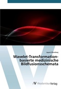 Cover: Wavelet-Transformation-basierte medizinische Bildfusionsschemata - AV Akademikerverlag