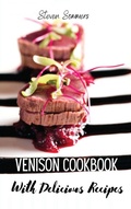 Cover: Venison Cookbook With Delicious Recipes - Steven Sommers