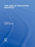 Cover: The Aims of Education Restated (International Library of the Philosophy of Education Volume 22) - Psychology Press Ltd
