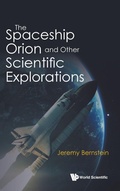 Cover: Spaceship Orion And Other Scientific Explorations, The - World Scientific Publishing Co Pte Ltd