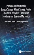 Cover: Problems And Solutions In Banach Spaces, Hilbert Spaces, Fourier Transform, Wavelets, Generalized Functions And Quantum Mechanics - World Scientific Publishing Co Pte Ltd