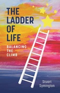 Cover: The Ladder of Life: Balancing the Climb - Stuart Symington