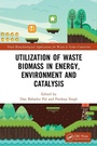 Cover: Utilization of Waste Biomass in Energy, Environment and Catalysis - CRC Press