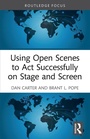 Cover: Using Open Scenes to Act Successfully on Stage and Screen - Routledge