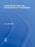 Cover: Education and the Education of Teachers (International Library of the Philosophy of Education volume 18) - Routledge