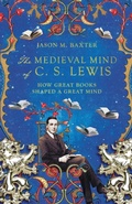 Cover: The Medieval Mind of C. S. Lewis - How Great Books Shaped a Great Mind - IVP Academic
