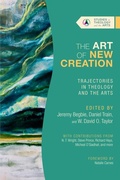 Cover: The Art of New Creation - Trajectories in Theology and the Arts - IVP Academic