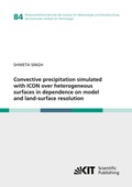 Cover: Convective precipitation simulated with ICON over heterogeneous surfaces in dependence on model and land-surface resolution - KIT Scientific Publishing