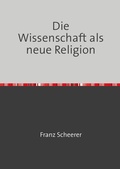 Cover: Die Wissenschaft als neue Religion - epubli
