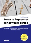 Cover: Learn to improvise: For any busy person who plays the saxophone, clarinet, flute, or other instrument. Less-is-more approach. Volume 1 - BoD - Books on Demand
