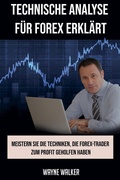 Cover: Technische Analyse f&uuml;r Forex erkl&auml;rt - Wayne Walker
