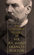Cover: The Complete Works of Sir Richard Francis Burton (Illustrated & Annotated Edition) - e-artnow