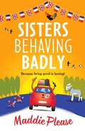 Cover: Sisters Behaving Badly - Boldwood Books Ltd