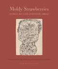 Cover: Moldy Strawberries - Archipelago Books