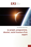 Cover: Le projet, programme, dossier, ou/et travaux d'un expert - &Eacute;ditions universitaires europ&eacute;ennes